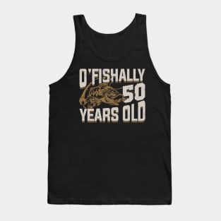 O'Fishally 50 Years Old Fisherman Birthday Gift Tank Top